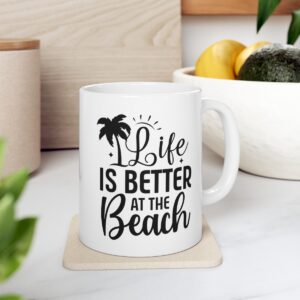 Life Is Better At The Beach Ceramic Mug 11oz