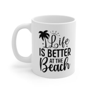 Life Is Better At The Beach Ceramic Mug 11oz