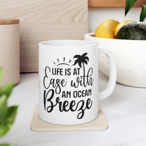 Life Is At Ease With An Ocean Breeze Ceramic Mug 11oz